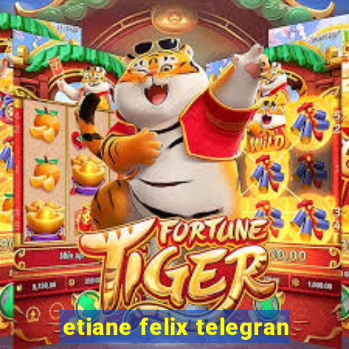 etiane felix telegran